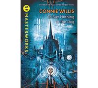 Connie Willis – To Say Nothing of the Dog – S.F. Masterworks – Gateway