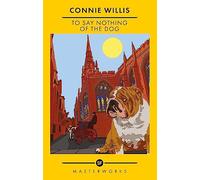 To Say Nothing of the Dog: (S.F. Masterworks)