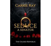 To Seduce a Senator: 3 (The Gilded Republic)