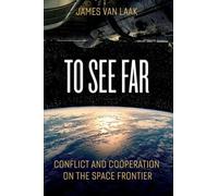 To See Far: Conflict and Cooperation on the Space Frontier