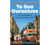 To See Ourselves : A Personal History of Scotland Since 1950