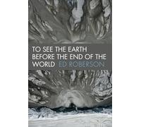To See the Earth Before the End of the World (Wesleyan Poetry Series)