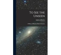 To see the Unseen: A History of Planetary Radar Astronomy