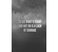 To See What Is Right And Not Do Is A Lack Of Courage: Motivational Quotes To Move Forward For Each Of Us