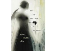 To See Yourself As You Vanish (Wesleyan Poetry)