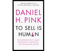 To Sell is Human: The Surprising Truth About Persuading, Convincing, and Influencing Others