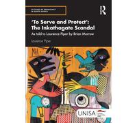 'To Serve and Protect': The Inkathagate Scandal : As told to Laurence Piper by Brian Morrow