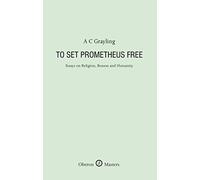 To Set Prometheus Free: Essays on Religion, Reason and Humanity (Oberon Masters Series)