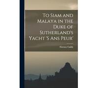 To Siam and Malaya in the Duke of Sutherland's Yacht 's ans Peur'