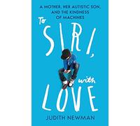 To Siri, With Love: A mother, her autistic son, and the kindness of a machine