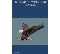 TO SOAR ON WINGS LIKE EAGLES