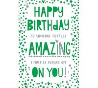 To Someone Totally Amazing I Must Be Rubbing Off On You Open Happy Birthday Card