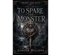 To Spare the Monster: A Dark Vampire Hunter Romance: 1 (Order and Ruin)