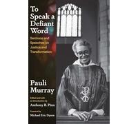 To Speak a Defiant Word: Sermons and Speeches on Justice and Transformation