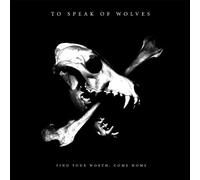 TO SPEAK OF WOLVES - Find Your Worth, Come Home