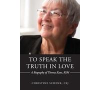 To Speak the Truth in Love: A Biography of Theresa Kane, RSM