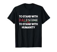 To Stand With Palestine Is To Stand With Humanity T-Shirt