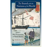 To Stand with the Nations of the World: Japan's Meiji Restoration in World History