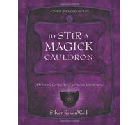 To Stir a Magick Cauldron: A Witch's Guide to Casting and Conjuring (RavenWolf To Series) by Silver RavenWolf (2005-06-08)