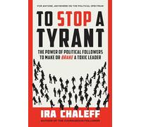 To Stop a Tyrant: The Power of Political Followers to Make or Brake a Toxic Leader