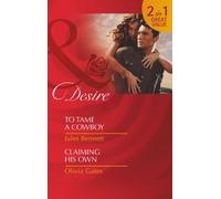 To Tame a Cowboy / Claiming His Own: To Tame a Cowboy (Texas Cattleman's Club: the Missing Mogul) / Claiming His Own (Billionaires and Babies)
