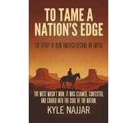 To Tame a Nation's Edge: The Story of How America Became an Empire