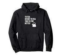 To Tea Or Not To Tea That Is The Kettle - Funny Shakespeare Pullover Hoodie