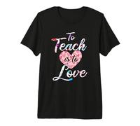 to Teach is to Love Premium T-Shirt