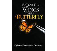 To Tear The Wings Off A Butterfly: A Story Of Control, Memory, and the Courage To Be Free