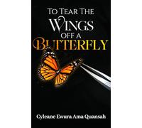 To Tear The Wings Off A Butterfly: A Story Of Control, Memory, and the Courage To Be Free