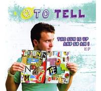 To Tell - Sun Is Up & So Am I