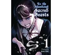 To The Abandoned Sacred Beasts Vol. 1