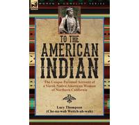 To the American Indian: the Unique Personal Account of a Yurok Native American Woman of Northern California
