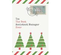 To: The Best Assistant Manager Ever: Christmas Card and Holiday Journal Gift All-In-One! / 6x9 Small Notebook For Writing / Christmas Envelope Theme / Assistant Manager Gift