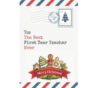 To: The Best First Year Teacher Ever: Christmas Card and Teacher Journal Gift All-In-One! / Cute 6x9 Small Ruled Composition Notebook For Writing / First Year Teacher Christmas Gift
