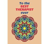 To The Best Therapist Ever: Mandala Coloring Book with Inspirational Quotes