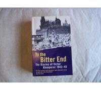 To The Bitter End: The Diaries of Victor Klemperer 1942-45
