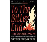 To The Bitter End: The Diaries of Victor Klemperer 1942-45