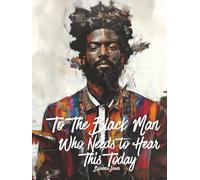 To The Black Man Who Needs To Hear This Today: Affirmations for Black Men