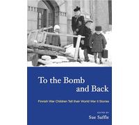 To the Bomb and Back: Finnish War Children Tell Their World War II Stories