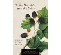 To the Bramble and the Briar: Poems by Steve Scafidi