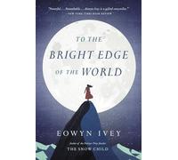 To the Bright Edge of the World : A Novel by Eowyn Ivey (2017, Trade Paperback)