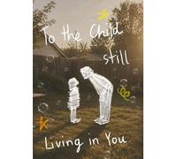 To the Child Still Living in You: Conversations Between Who You Were and Who You Became
