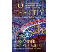 To The City : Life and Death Along the Ancient Walls of Istanbul