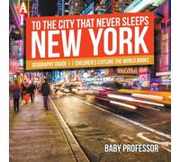 To The City That Never Sleeps : New York - Geography Grade 1 Children's Explore the World Books