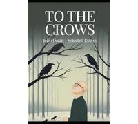 To the Crows: Selected Essays of John Dolan