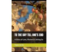 To The Day Till One's End: A Story of Love, Illusion & Letting Go