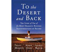 To the Desert and Back: The Story of One of the Most Dramatic Business Transformations on Record