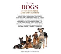 To The Dogs: 31 Very Short Stories About Man's Best Friend