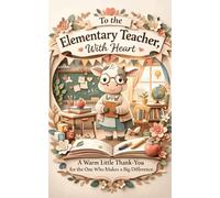 To the Elementary Teacher, With Heart: A Warm Little Thank-You Book for the One Who Makes a Big Difference (Heart of the Job Series)